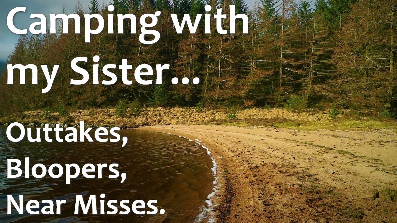 Camping with my Sister Outtakes, Bloopers, and Near Misses
