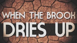 Llmc "when the brook dries up" pastor lowell 2/11/17