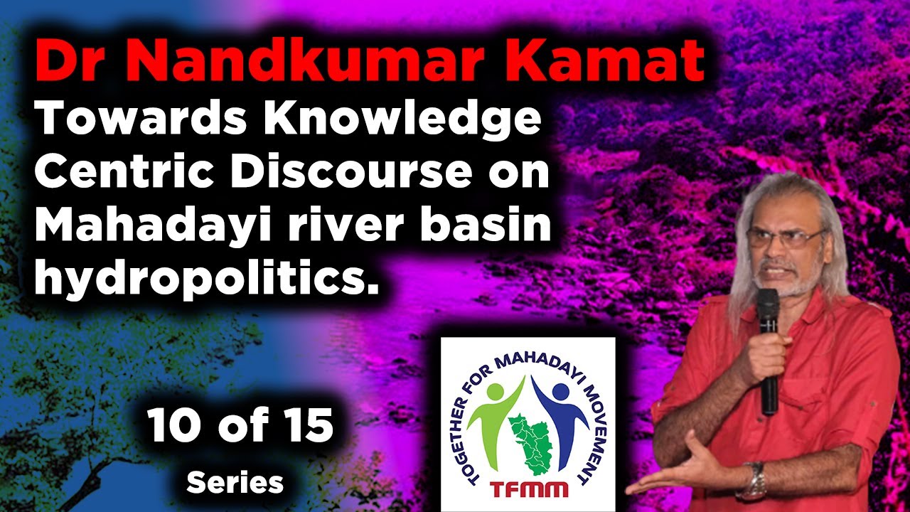 Towards Knowledge Centric Discourse on Mahadayi river basin hydropolitics 10 to 15