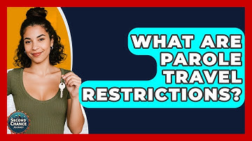 What Are Parole Travel Restrictions? - Second Chance Journey