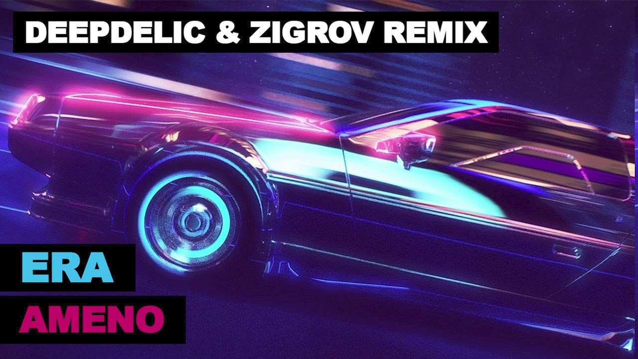 ERA - AMENO (DEEPDELIC & ZIGROV REMIX)