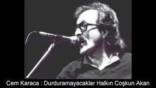 Cem Karaca : Durduramayacaklar Halkin Coşkun Akan Seli̇ni̇