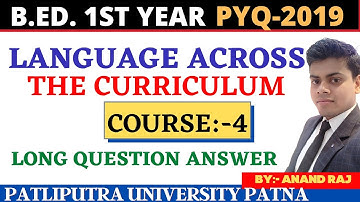 patliputra university B.Ed.1st year 2019 long question answer Course-4 language across the curricul