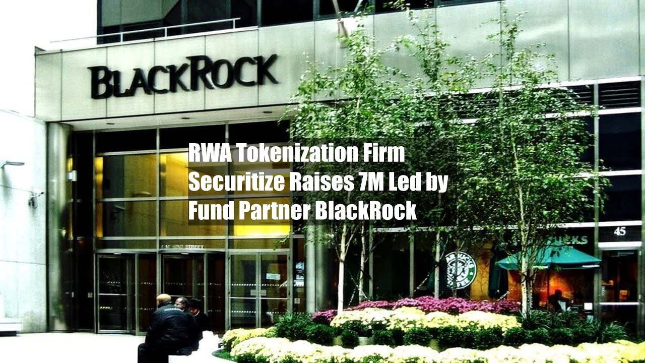 RWA Tokenization Firm Securitize Raises $47M Led by Fund Partner BlackRock