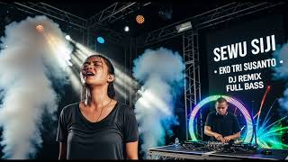 DJ SEWU SIJI Remix Full Bass — Cipt. Eko Tri Susanto | Dijamin FYP \u0026 Viral