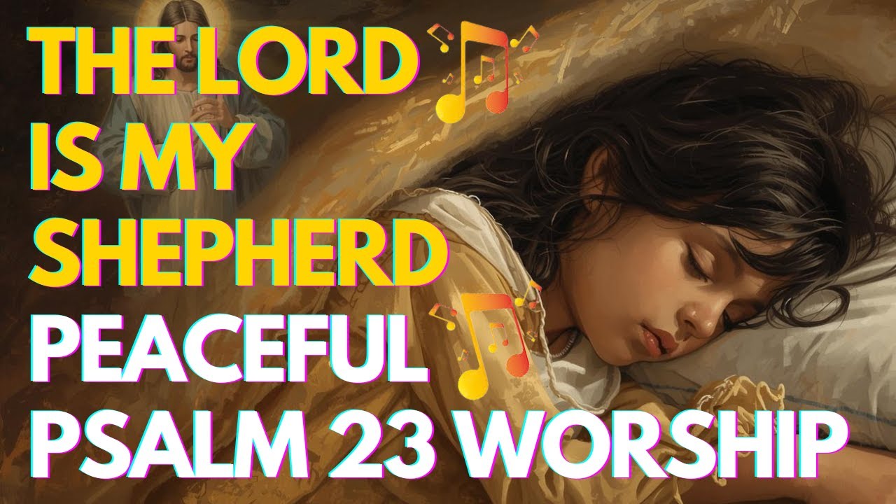 🎵 The Lord Is My Shepherd | Calm Worship Music | Psalm 23