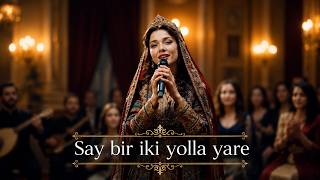 Say bir iki yolla yare - Nağme