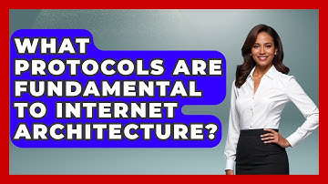 What Protocols Are Fundamental to Internet Architecture? - Internet Infrastructure Explained