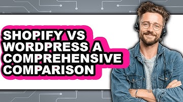 Shopify vs WordPress: A Comprehensive Comparison 2025 - Full Guide