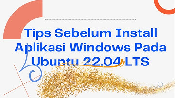 TRIK SEBELUM MENGINSTALL APLIKASI WINDOWS PADA UBUNTU 22.04 LTS