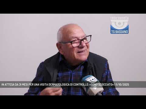 IN ATTESA DA 31 MESI PER UNA VISITA DERMATOLOGICA DI CONTROLLO. «SONO SCOCCIATO» | 11/10/2025