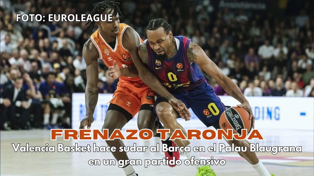 🟠  Videocrónica | El Barça sufre para frenar al Valencia Basket en un partidazo ofensivo