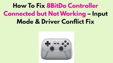 How to Fix 8BitDo Controller Connected but Not Working – Input Mode & Driver Conflict Fix