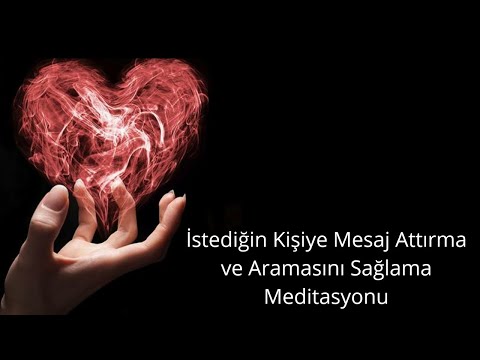 İstediğin Kişiye Mesaj Attırma ve Aramasını Sağlama Meditasyonu.