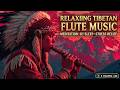 Relaxing Tibetan Flute Music - Healing Tibetan Flute Music &amp; Ancient Tibetan Flute Melodies