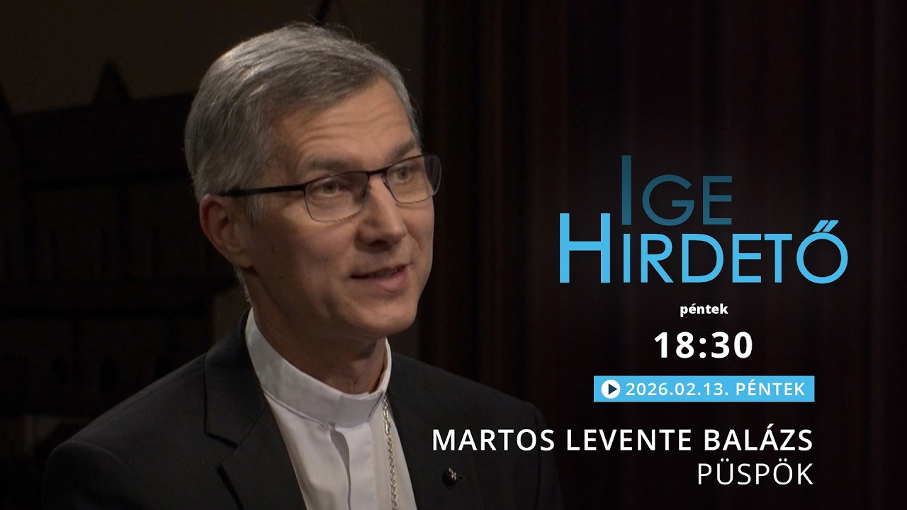 Igehirdető - Martos Levente Balázs püspök - 2026.02.13.