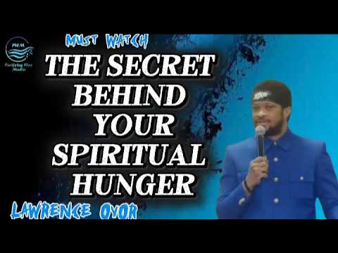 The Secret Behind Your Spiritual Hunger. Lawrence Oyor