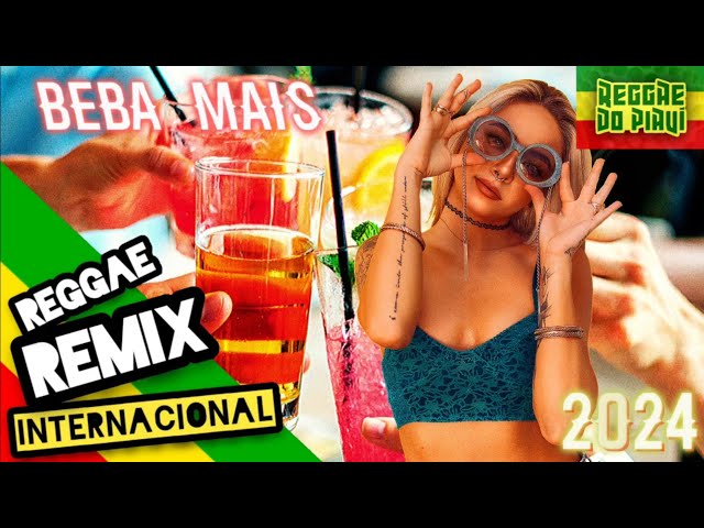 REGGAE REMIX MÚSICA INTERNACIONAL 2024 (Beba Mais) - Reggae Classics     @ReggaedoPiauíOficial