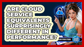 Are Cloud Service Equivalents Surprisingly Different In Performance? - Cloud Stack Studio