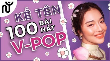 [NGUYÊN WORLD] V-POP GAME: NAME 100 V-POP SONGS| Kể tên 100 bài hát V-POP #1