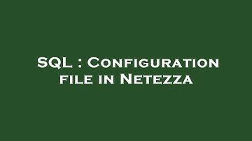 SQL : Configuration file in Netezza