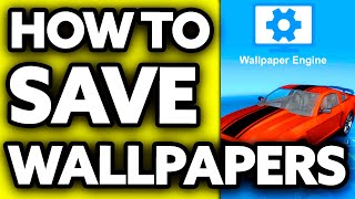 How To Save Wallpaper Engine Wallpapers [EASY!]