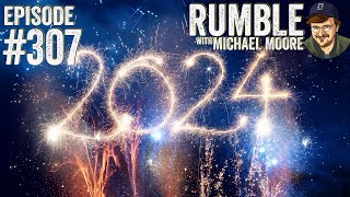 So Long Old Year, Hello New Year | Ep. 307: Rumble With Michael Moore Podcast