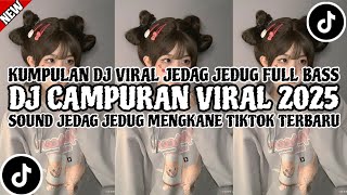 DJ CAMPURAN VIRAL TIK TOK 2025 JEDAG JEDUG FULL BASS TERBARU