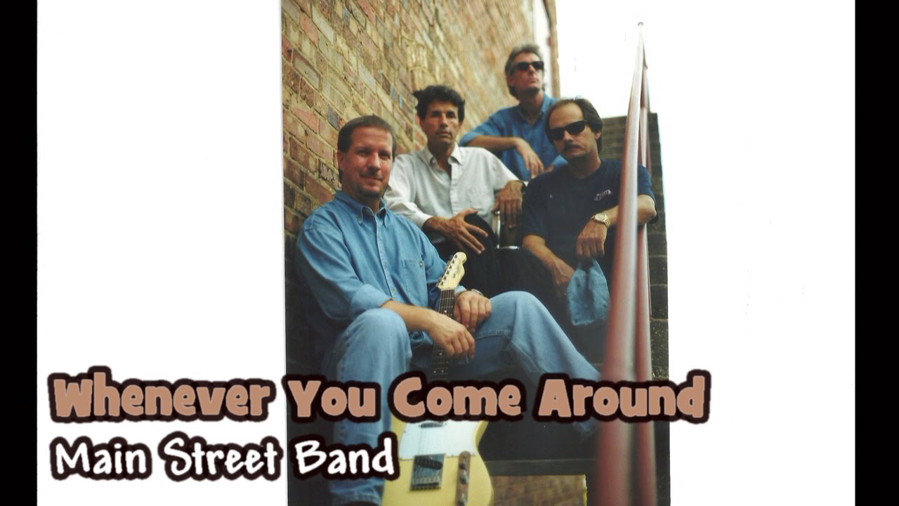 Whenever You Come Around - The Main Street Band
