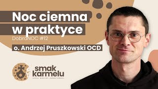 Noc ciemna w praktyce - o. Andrzej Pruszkowski OCD (Smak Karmelu | DobraNOC #12)