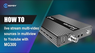 How MG300 live stream multiple video sources in multiview to Youtube?