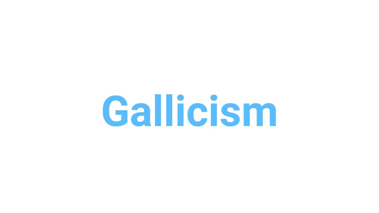 How to Pronounce  gallicism   