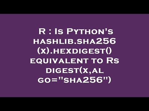 R : Is Python's hashlib.sha256(x).hexdigest() equivalent to Rs digest(x,algo="sha256")