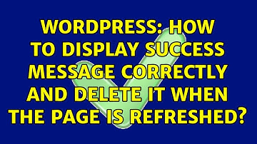Wordpress: How to display success message correctly and delete it when the page is refreshed?