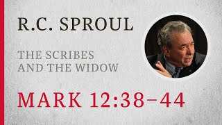 The Scribes and the Widow (Mark 12:38-44) - A Sermon by R.C. Sproul