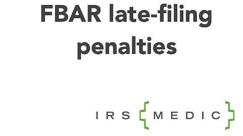 What are the FBAR late filing penalties?