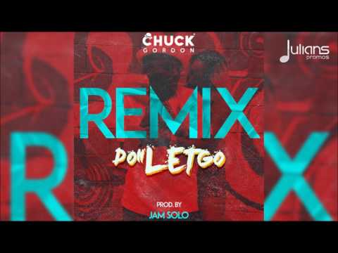 Chuck Gordon - Doh Let Go (Jam Solo Remix) "2017 Soca" (Trinidad) - Chuck Gordon - Doh Let Go (Jam Solo Remix) "2017 Soca" (Trinidad)