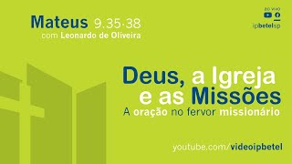 Deus, a Igreja e as Missões [parte 3] | Leonardo Oliveira