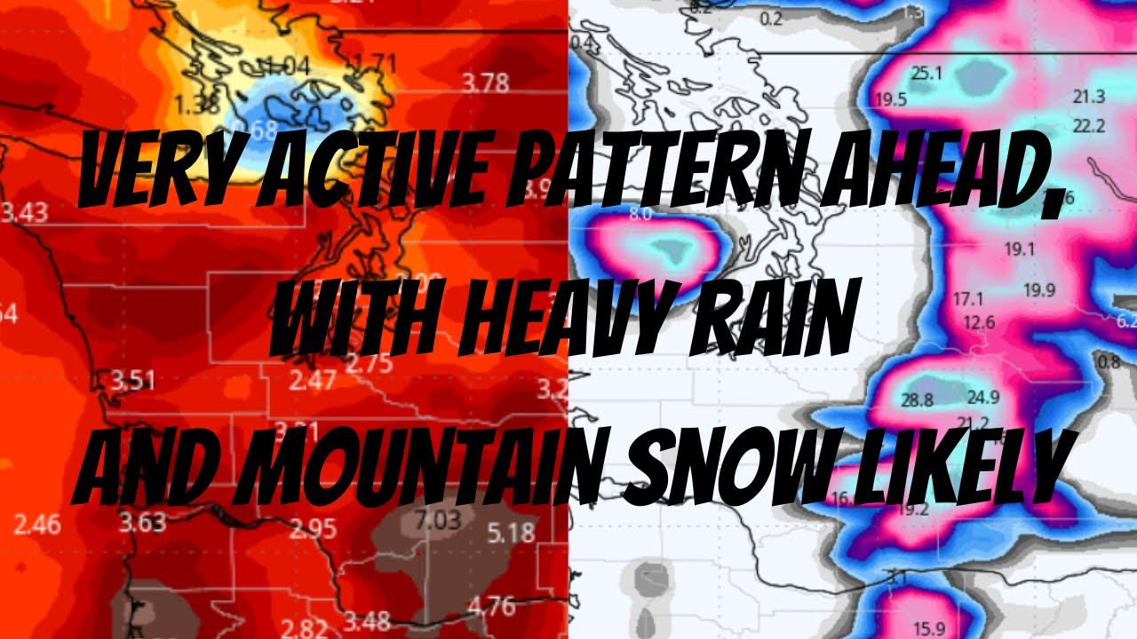 Very Active Pattern Ahead, Heavy Rain & Mountain Snow Likely - YouTube