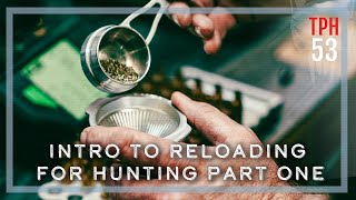 Intro to Reloading for Hunting Part One | TPH53