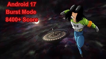 OVER 8400 SCORE ANDROID 17 BURST MODE | DBZ Dokkan Battle