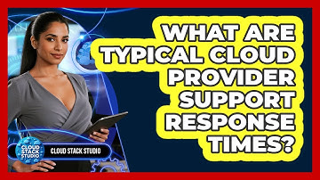 What Are Typical Cloud Provider Support Response Times?