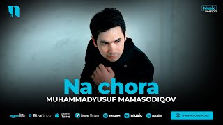 Muhammadyusuf Mamasodiqov - Na chora (audio)