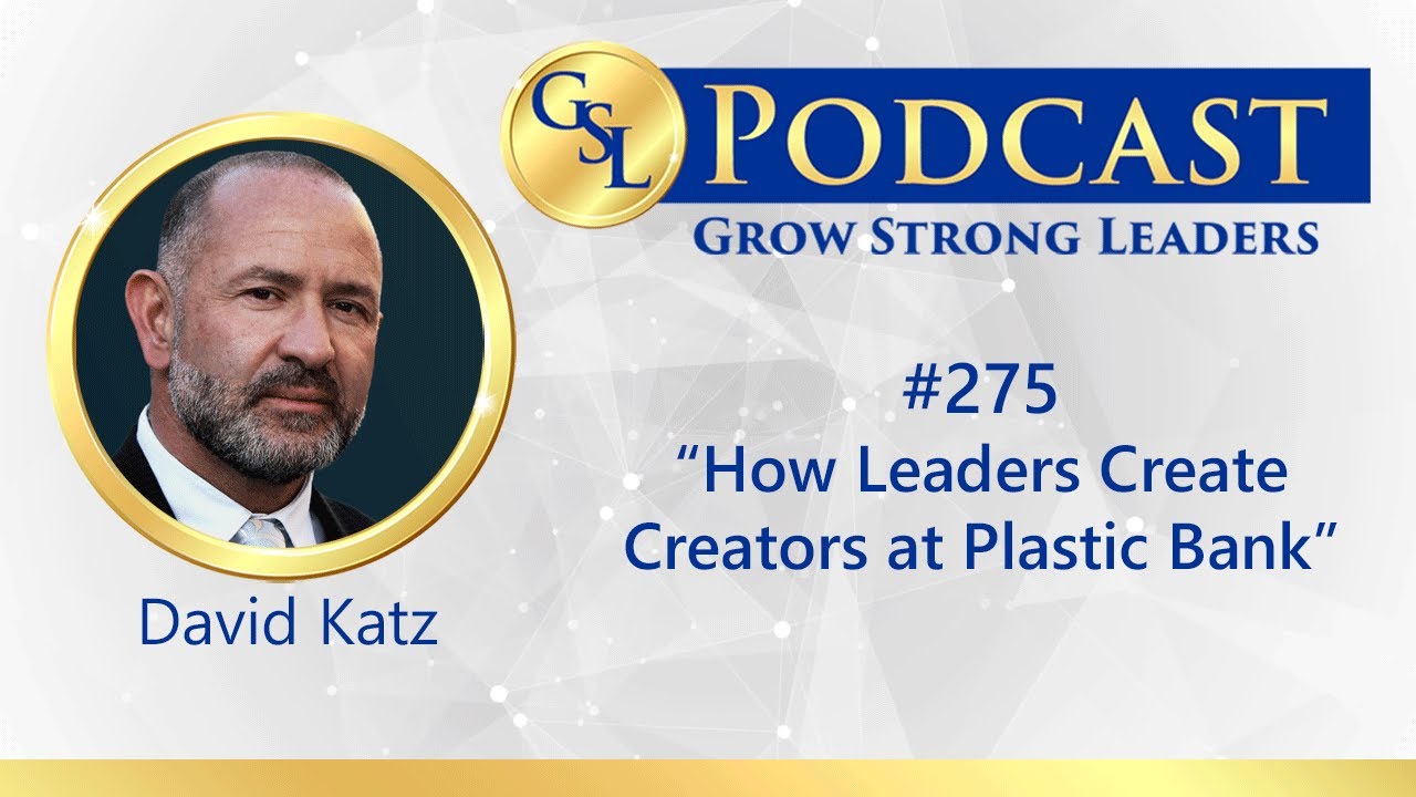 How leaders create creators at Plastic Bank | Grow Strong Leaders Podcast