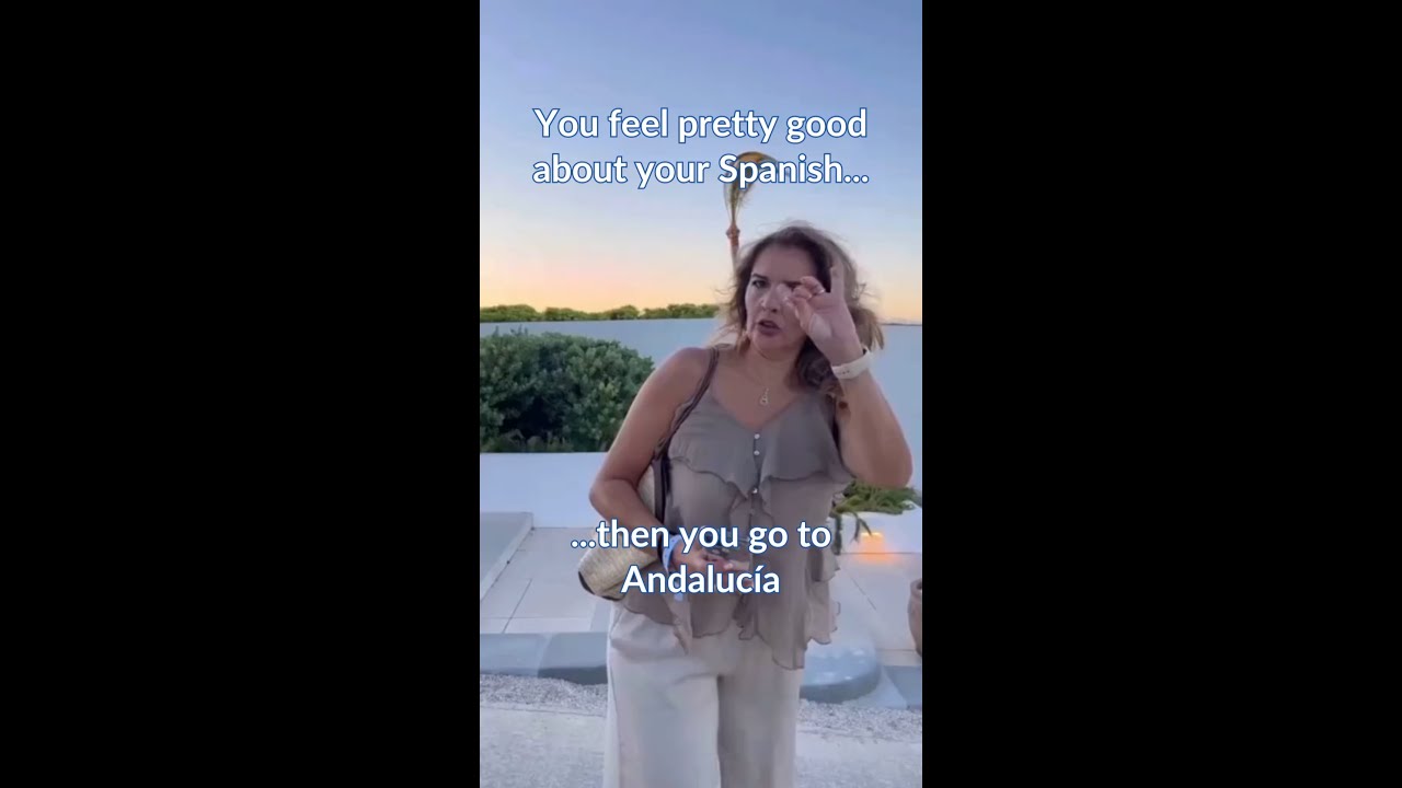 Youre confident in your Spanish skills and then you hear someone from Andalucía. 