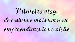 Primeiro vlog / costurando comigo + novidade