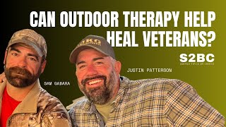 Can Outdoor Therapy Help Heal Veterans  Justin Patterson + Sam Gabara   S2BC 201