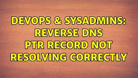 DevOps & SysAdmins: Reverse DNS PTR Record not resolving correctly