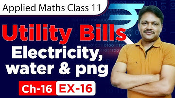 UTILITY BILLS | ELECTRICITY | GAS | WATER | EX-16 || Lecture 1 | Ch-16 | Class- 11 Applied Maths