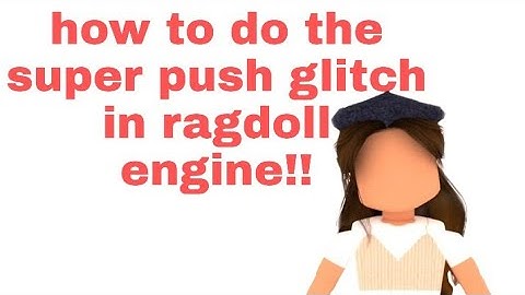 ♡Super push glitch in ragdoll engine♡ || *Super Easy*